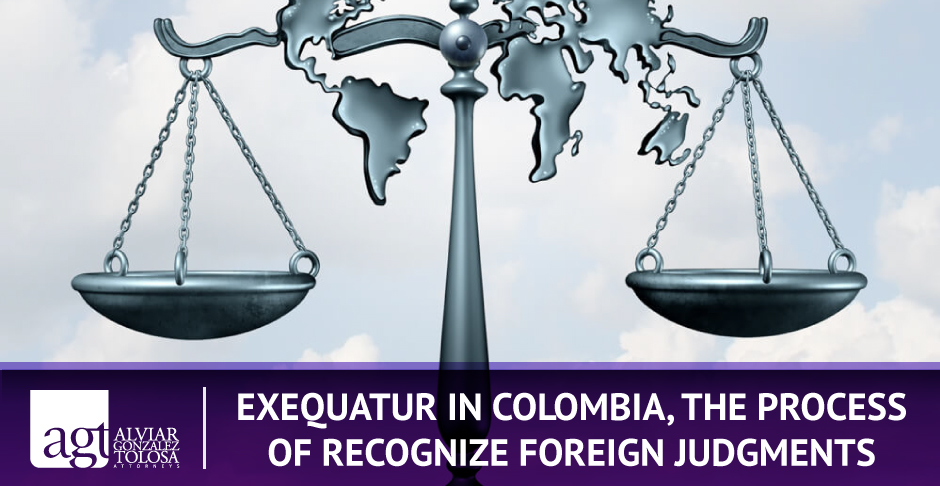 Exequatur in Colombia, The Process of Recognize Foreign Judgments Legal Balance With The World Map